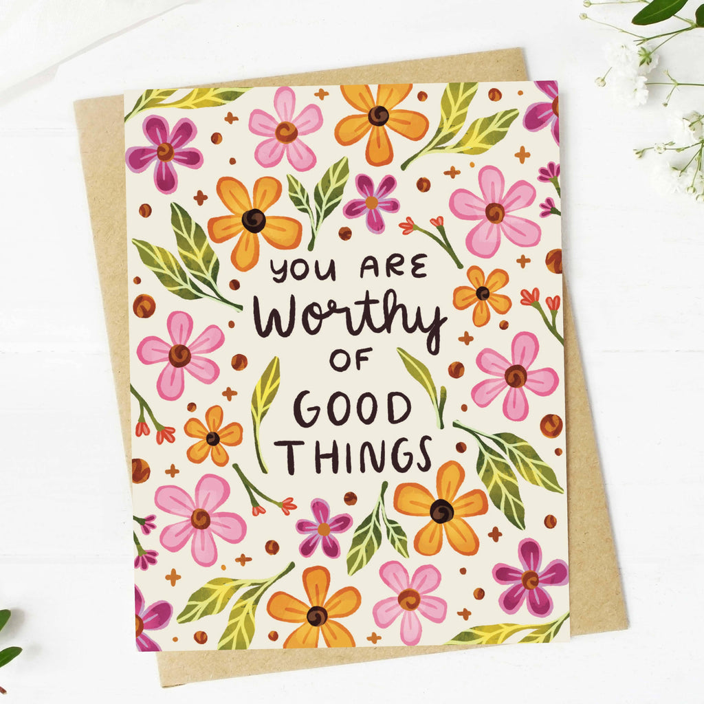 "You are worthy of good things" Encouragement Card