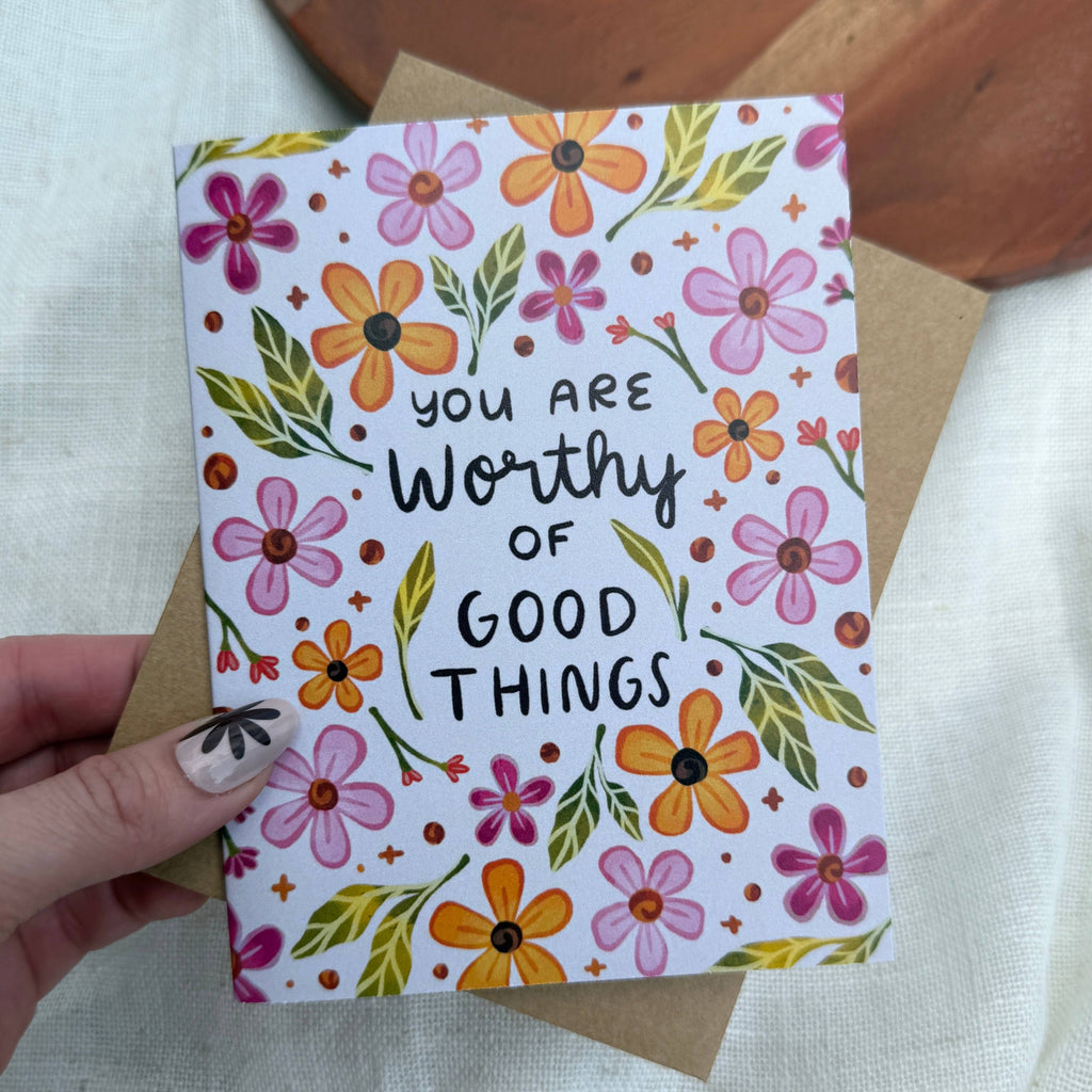 "You are worthy of good things" Encouragement Card