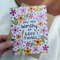 "You are worthy of good things" Encouragement Card