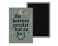 The Horrors Persist Magnet