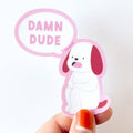 Damn Dude Dog Waterproof Vinyl Sticker