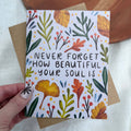 "Never forget how beautiful your soul is" Encouragement Card